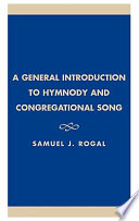 A general introduction to hymnody and congregational song /