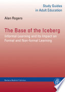 The base of the iceberg : informal learning and its impact on formal and non-formal learning /