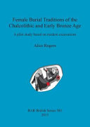 Female burial traditions of the Chalcolithic and early Bronze Age : a pilot study based on modern excavations /