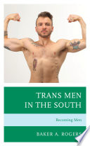 Trans Men in the South : Becoming Men /