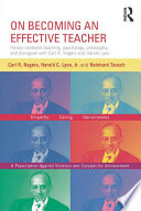 On Becoming A Teacher : person-centered teaching, psychology, philosophy, and dialogues with Carl R. Rogers and Harold Lyon /
