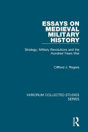 Essays on medieval military history : strategy, military revolutions and the Hundred Years War /