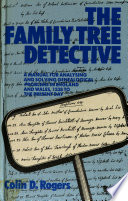The family tree detective : a manual for analysing and solving genealogical problems in England and Wales, 1538 to the present day /