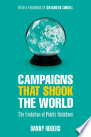 Campaigns that shook the world : the evolution of public relations /