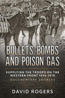 Bullets, bombs and poison gas : supplying the troops on the Western Front 1914-1918 : documentary sources /