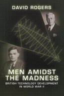 Men amidst the madness : British technology development in World War II /