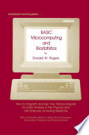 BASIC Microcomputing and Biostatistics : How to Program and Use Your Microcomputer for Data Analysis in the Physical and Life Science Including Medicine /