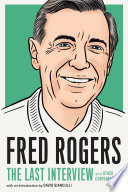 Fred Rogers : the last interview and other conversations /
