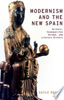 Modernism and the new Spain : Britain, cosmopolitan Europe, and literary history /