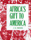 Africa's gift to America : the Afro-American in the making and saving of the United States : with new supplement, Africa and its potentialities /