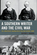 A southern writer and the Civil War : the Confederate imagination of William Gilmore Simms /