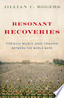 Resonant recoveries : French music and trauma between the world wars /
