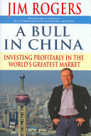 A bull in China : investing profitably in the world's greatest market /