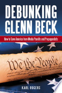 Debunking Glenn Beck : how to save America from media pundits and propagandists /