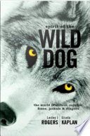 Spirit of the wild dog : the world of wolves, coyotes, foxes, jackals & dingoes /
