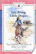 Get along, little dogies : the Chisholm Trail diary of Hallie Lou Wells : south Texas, 1878 /