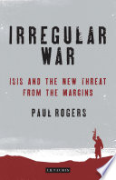 Irregular war : ISIS and the new threat from the margins /