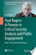 Paul Rogers: A Pioneer in Critical Security Analysis and Public Engagement : With a Foreword by Jenny Pearce /