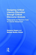 Designing critical literacy education through critical discourse analysis : pedagogical and research tools for teacher researchers /