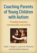 Coaching parents of young children with autism : promoting connection, communication, and learning /