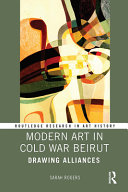 Modern art in Cold War Beirut : drawing alliances /