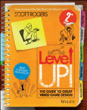 Level up! the guide to great video game design /