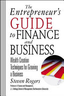 The entrepreneur's guide to finance and business : wealth creation techniques for growing a business /