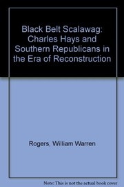 Black Belt scalawag : Charles Hays and the Southern Republicans in the era of Reconstruction /
