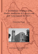 L'architettura religiosa nella diocesi medievale di Lucca a sud dell'Arno (secoli XI-XIV) /