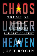 Chaos under heaven : Trump, Xi, and the battle for the twenty-first century /