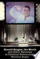 Ronald Reagan, the movie : and other episodes in political demonology /