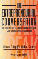The entrepreneurial conversation : the powerful way to create mutually beneficial, long-term business relationships /