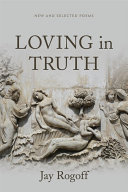 Loving in truth : new and selected poems /