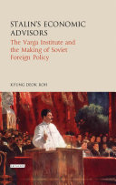 Stalin's economic advisors : the Varga Institute and the making of Soviet foreign policy /