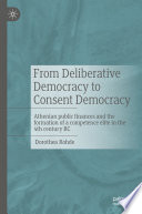 From Deliberative Democracy to Consent Democracy : Athenian public finances and the formation of a competence elite in the 4th century BC /