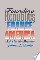 Founding republics in France and America : a study in constitutional governance /