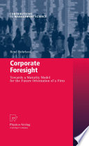 Corporate foresight : towards a maturity model for the future orientation of a firm /