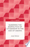 Queering the biopolitics of citizenship in the age of Obama /