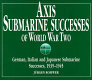 Axis submarine successes of World War Two : German, Italian and Japanese submarine successes, 1939-1945 /