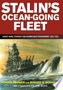 Stalin's ocean-going fleet : Soviet naval strategy and shipbuilding programmes, 1935-1953 /