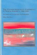The Finnish immigrant experience in North America, 1880-2000 : studies in cultural geography /
