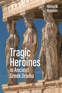 Tragic heroines in ancient Greek drama /