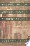 The rhetoric of conspiracy in ancient Athens /