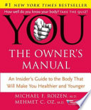You--the owner's manual : an insider's guide to the body that will make you healthier and younger /