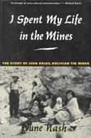 I spent my life in the mines : the story of Juan Rojas, Bolivian tin miner /