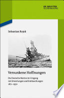 Versunkene Hoffnungen : Die Deutsche Marine im Umgang mit Erwartungen und Enttäuschungen 1871-1930.