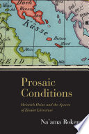 Prosaic conditions : Heinrich Heine and the spaces of Zionist literature /