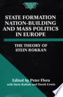 State formation, nation-building, and mass politics in Europe : the theory of Stein Rokkan : based on his collected works /