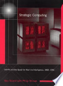 Strategic computing : DARPA and the quest for machine intelligence, 1983-1993 /