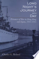Long night's journey into day : prisoners of war in Hong Kong and Japan, 1941-1945 /